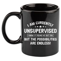 I Am Currently Unsupervised But Possibilities Are Endless 11oz C Handle Ceramic Mug