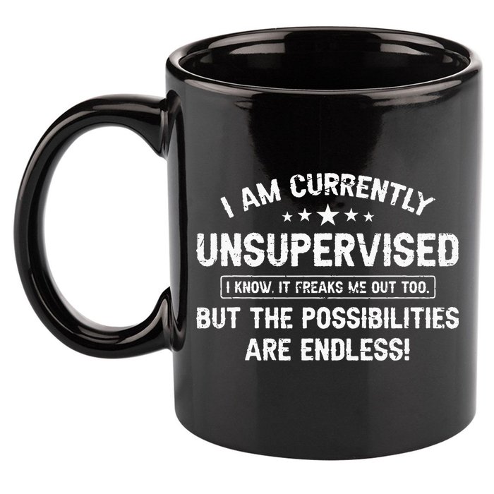 I Am Currently Unsupervised But Possibilities Are Endless 11oz C Handle Ceramic Mug