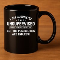 I Am Currently Unsupervised But Possibilities Are Endless 11oz C Handle Ceramic Mug