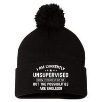 I Am Currently Unsupervised But Possibilities Are Endless Pom Pom 12in Knit Beanie