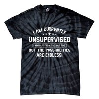 I Am Currently Unsupervised But Possibilities Are Endless Tie-Dye T-Shirt