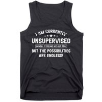 I Am Currently Unsupervised But Possibilities Are Endless Tank Top