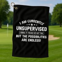 I Am Currently Unsupervised But Possibilities Are Endless Golf Towel