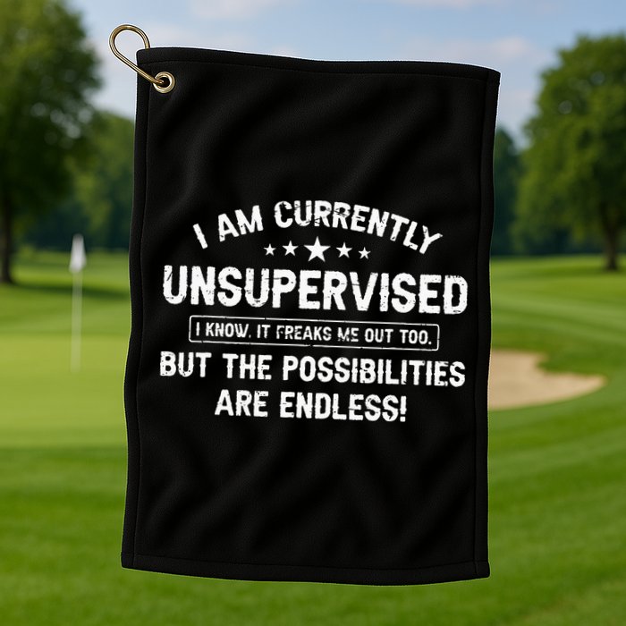 I Am Currently Unsupervised But Possibilities Are Endless Golf Towel