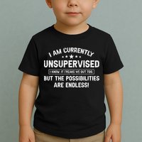 I Am Currently Unsupervised But Possibilities Are Endless Toddler T-Shirt