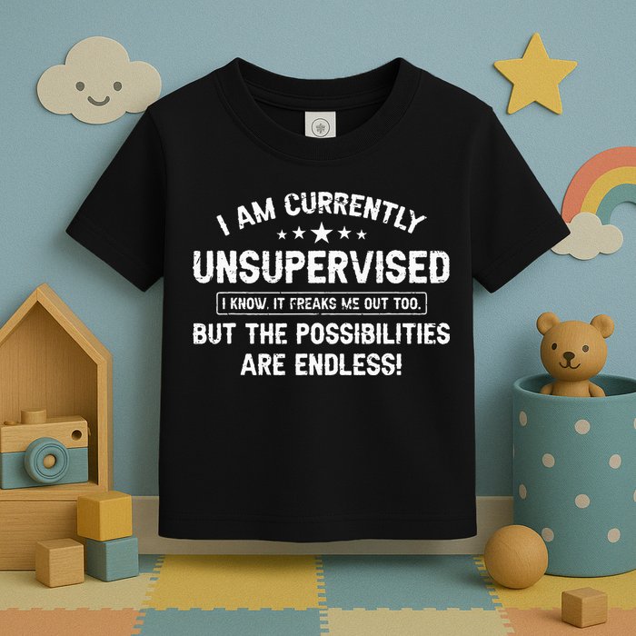 I Am Currently Unsupervised But Possibilities Are Endless Toddler T-Shirt