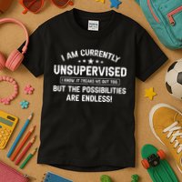 I Am Currently Unsupervised But Possibilities Are Endless Kids T-Shirt