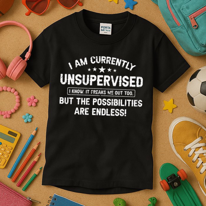 I Am Currently Unsupervised But Possibilities Are Endless Kids T-Shirt