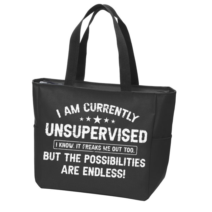 I Am Currently Unsupervised But Possibilities Are Endless Zip Tote Bag