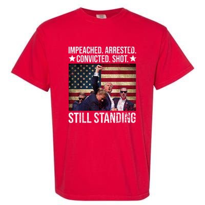 Impeached Arrested Convicted Shot Still Standing Garment-Dyed Heavyweight T-Shirt