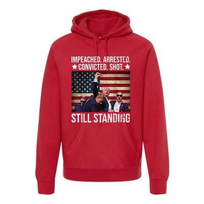 Impeached Arrested Convicted Shot Still Standing Premium Hoodie