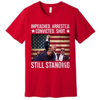 Impeached Arrested Convicted Shot Still Standing Premium T-Shirt