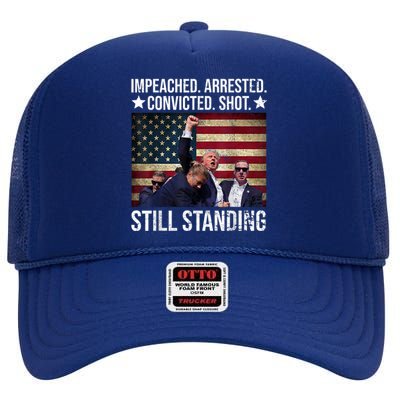 Impeached Arrested Convicted Shot Still Standing High Crown Mesh Back Trucker Hat