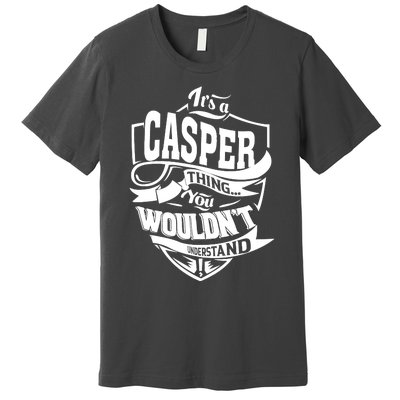 It's A CASPER Thing You Wouldn't Understand Gifts Premium T-Shirt