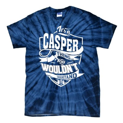 It's A CASPER Thing You Wouldn't Understand Gifts Tie-Dye T-Shirt