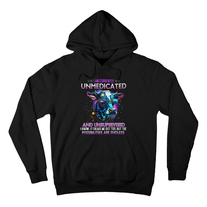 I Am Currently Unmedicated And Unsupervised I Know Funny Cow Hoodie