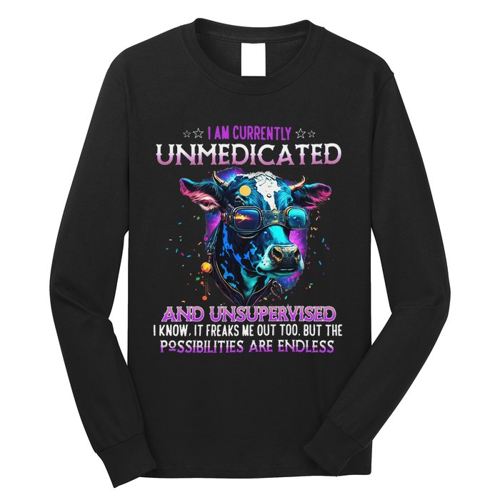 I Am Currently Unmedicated And Unsupervised I Know Funny Cow Long Sleeve Shirt