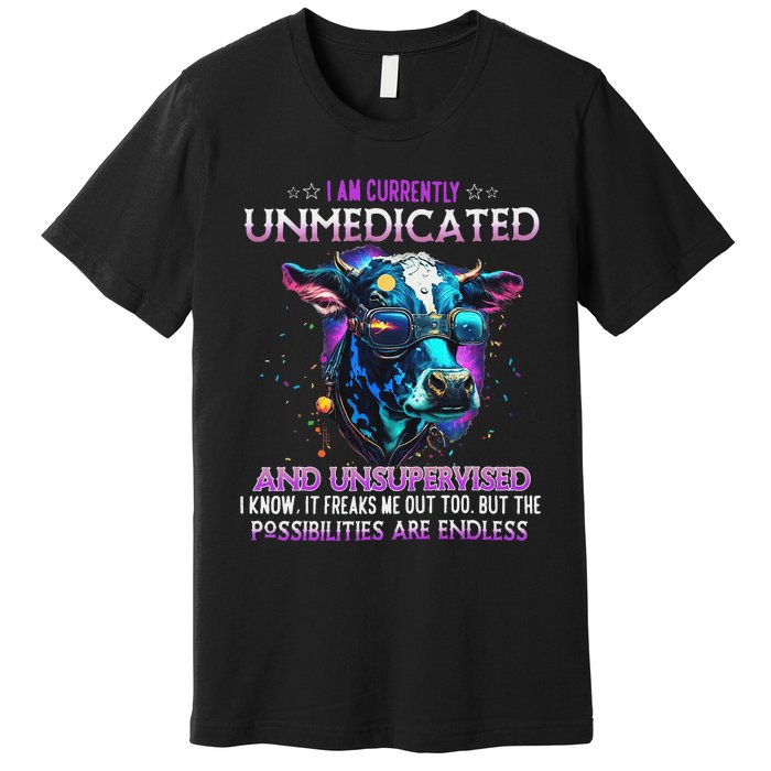 I Am Currently Unmedicated And Unsupervised I Know Funny Cow Premium T-Shirt