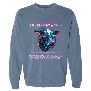 I Am Currently Unmedicated And Unsupervised I Know Funny Cow Garment-Dyed Sweatshirt