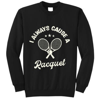 I Always Cause A Racquet For A Tennis Player Sweatshirt