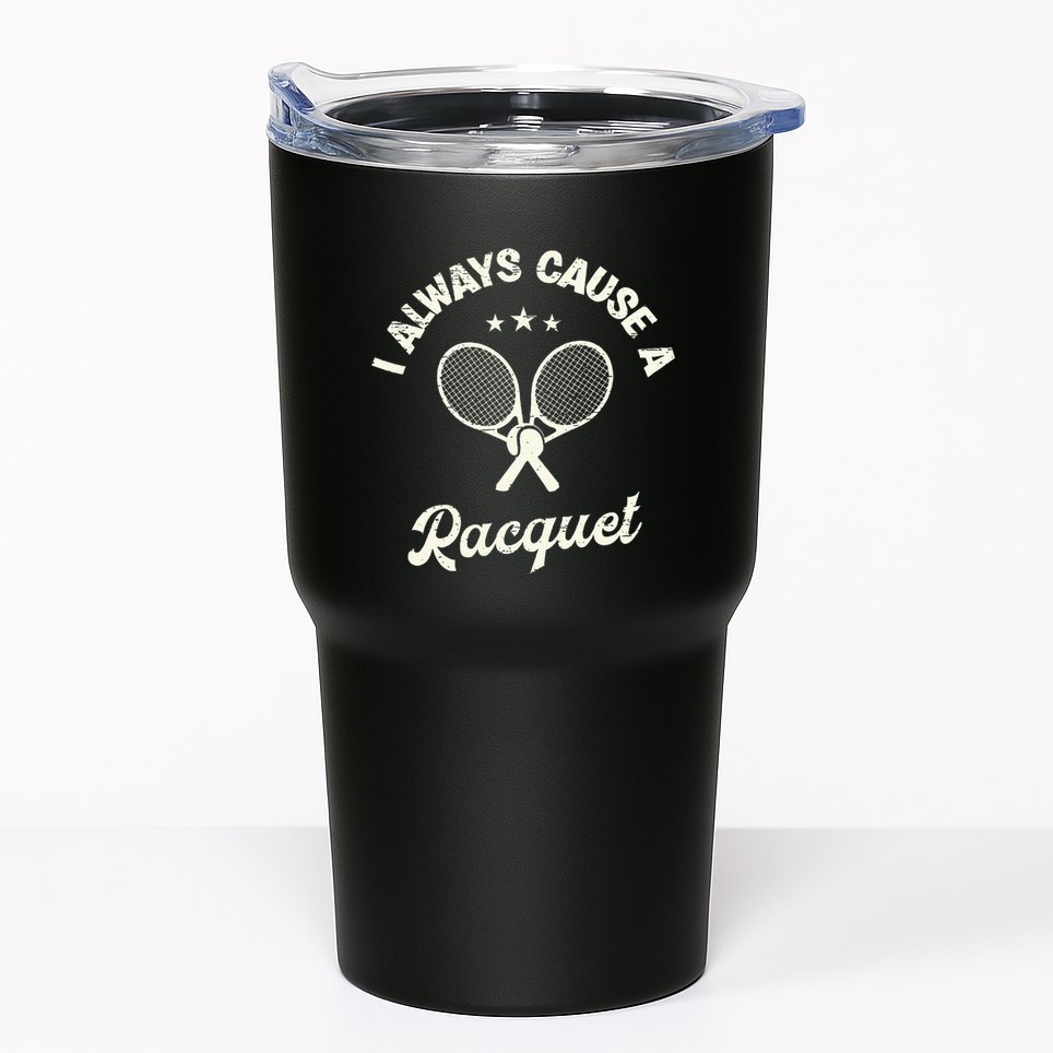 I Always Cause A Racquet For A Tennis Player Tumbler
