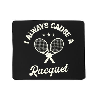 I Always Cause A Racquet For A Tennis Player Mousepad