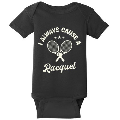 I Always Cause A Racquet For A Tennis Player Baby Bodysuit