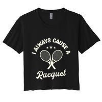 I Always Cause A Racquet For A Tennis Player Women's Crop Top Tee