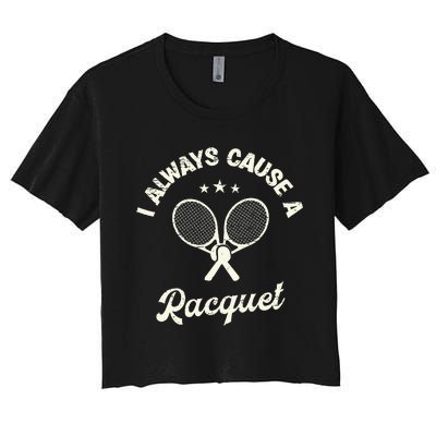 I Always Cause A Racquet For A Tennis Player Women's Crop Top Tee