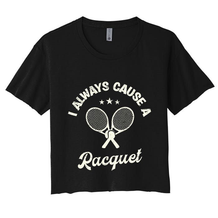 I Always Cause A Racquet For A Tennis Player Women's Crop Top Tee