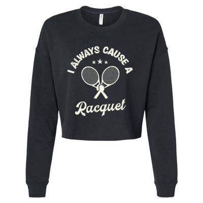 I Always Cause A Racquet For A Tennis Player Cropped Pullover Crew