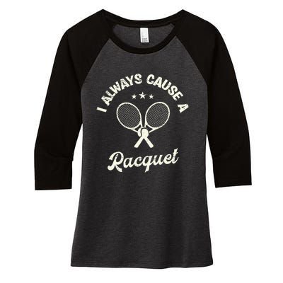 I Always Cause A Racquet For A Tennis Player Women's Tri-Blend 3/4-Sleeve Raglan Shirt