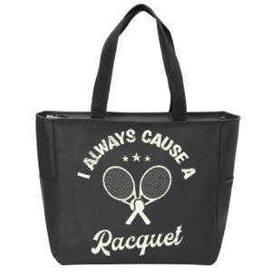 I Always Cause A Racquet For A Tennis Player Zip Tote Bag