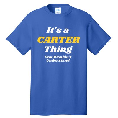 Its A Carter Thing You Wouldnt Understand Family Name Gift Tall T-Shirt