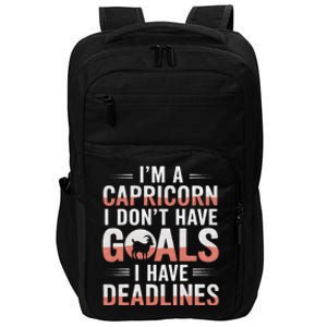 IM A Capricorn I Don’T Have Goals I Have Deadlines Impact Tech Backpack