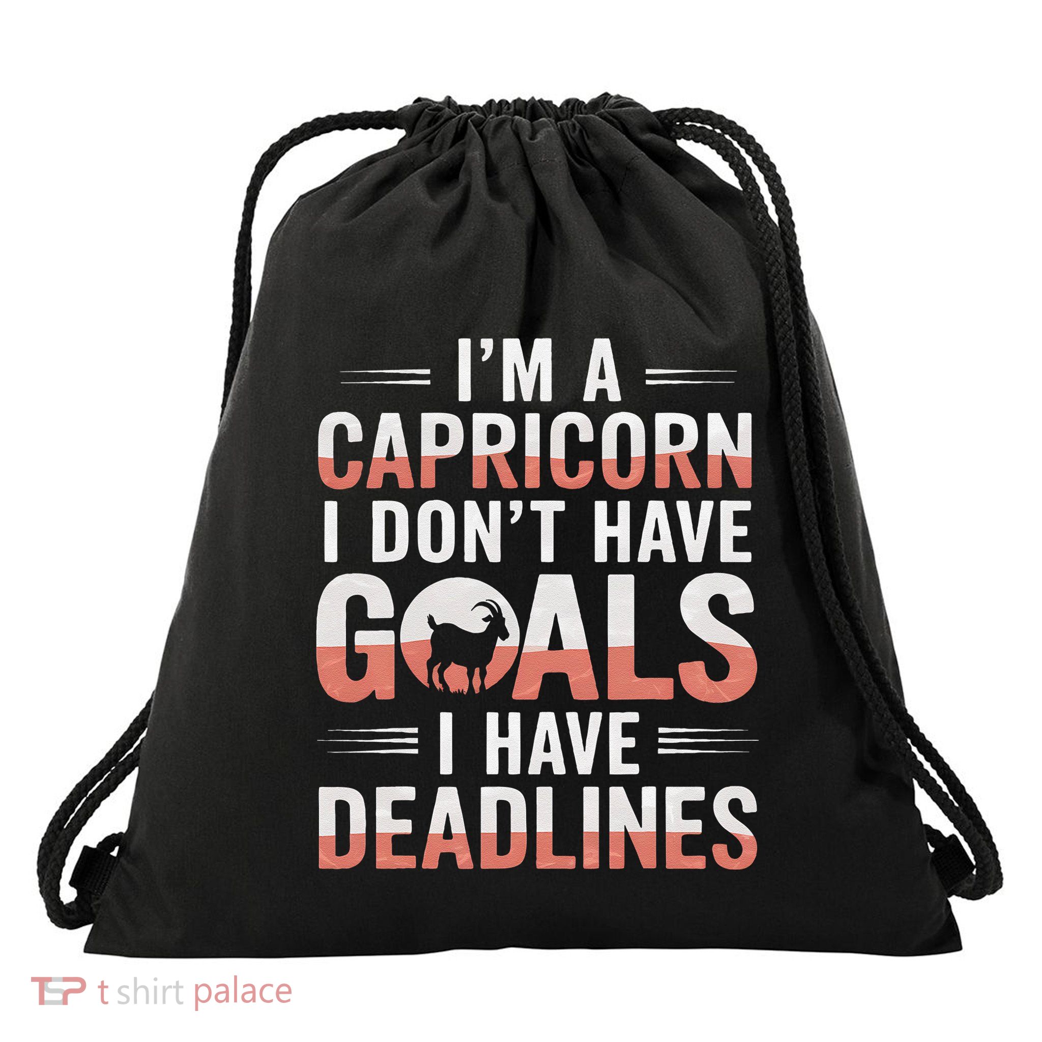 IM A Capricorn I Don’T Have Goals I Have Deadlines Drawstring Bag
