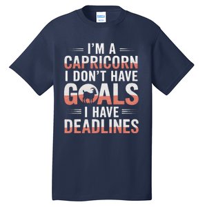 IM A Capricorn I Don’T Have Goals I Have Deadlines Tall T-Shirt