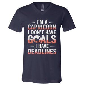 IM A Capricorn I Don’T Have Goals I Have Deadlines V-Neck T-Shirt