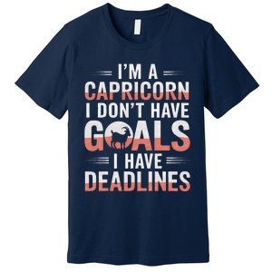 IM A Capricorn I Don’T Have Goals I Have Deadlines Premium T-Shirt