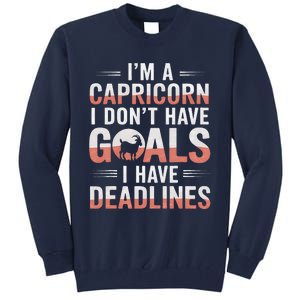 IM A Capricorn I Don’T Have Goals I Have Deadlines Tall Sweatshirt