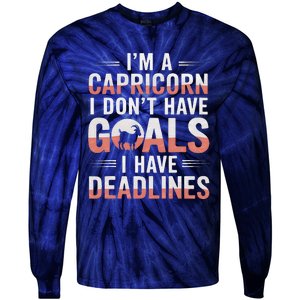 IM A Capricorn I Don’T Have Goals I Have Deadlines Tie-Dye Long Sleeve Shirt