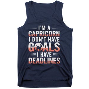 IM A Capricorn I Don’T Have Goals I Have Deadlines Tank Top