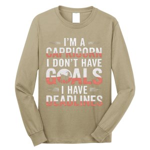 IM A Capricorn I Don’T Have Goals I Have Deadlines Long Sleeve Shirt