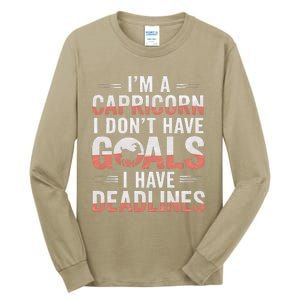 IM A Capricorn I Don’T Have Goals I Have Deadlines Tall Long Sleeve T-Shirt