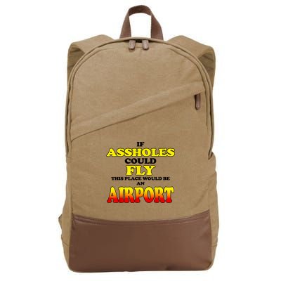 If Assholes Could Fly This Place Would Be An Airport Cotton Canvas Backpack