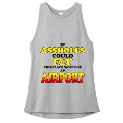 If Assholes Could Fly This Place Would Be An Airport Ladies PosiCharge Tri-Blend Wicking Tank