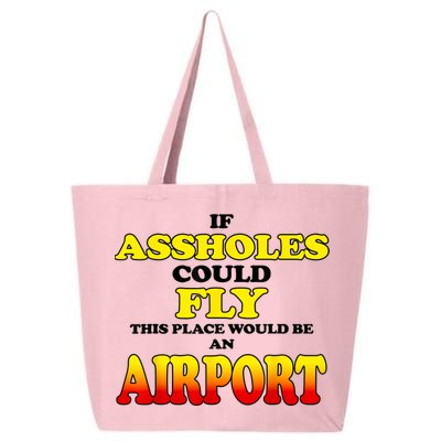 If Assholes Could Fly This Place Would Be An Airport 25L Jumbo Tote