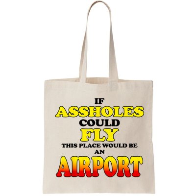 If Assholes Could Fly This Place Would Be An Airport Bag