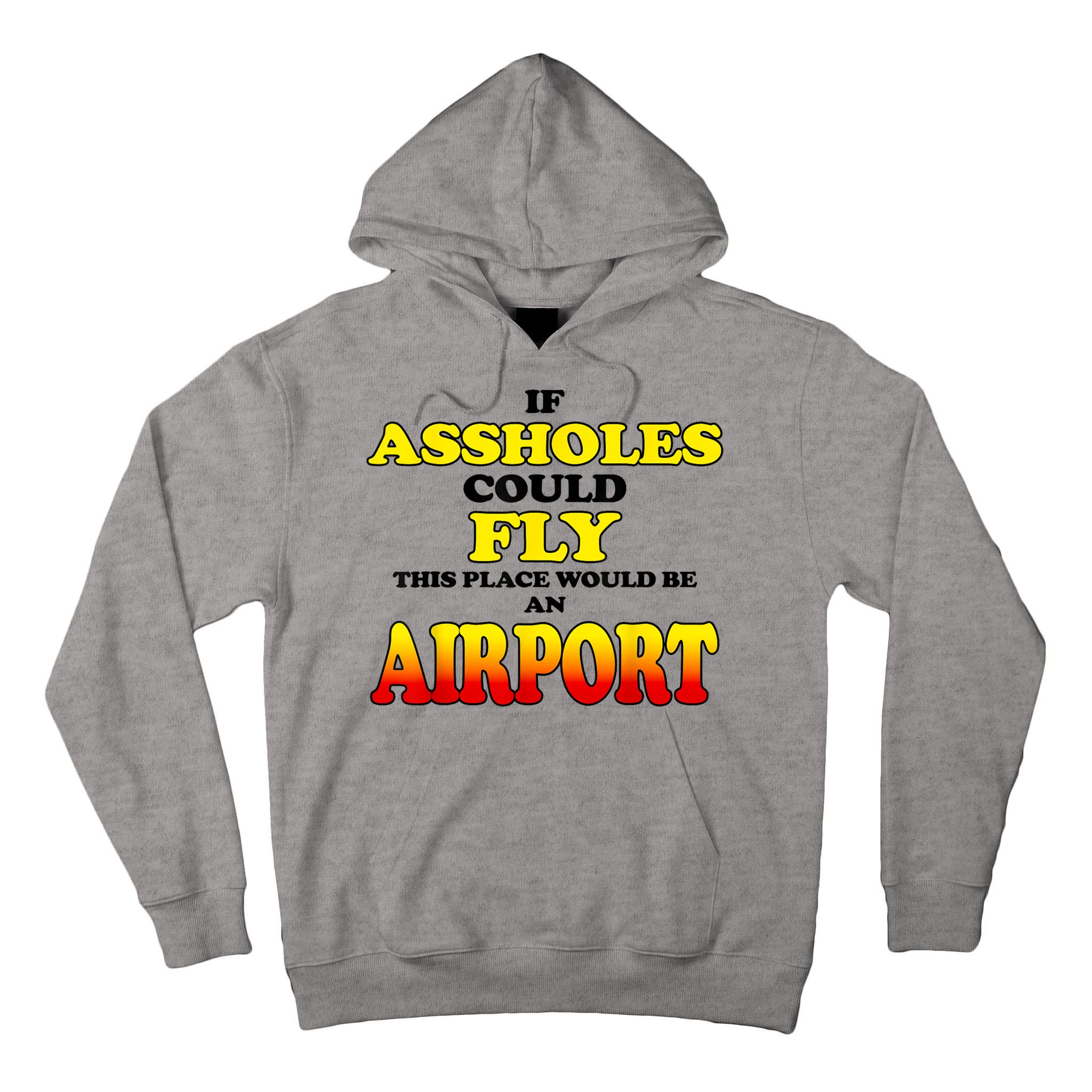 If Assholes Could Fly This Place Would Be An Airport Tall Hoodie