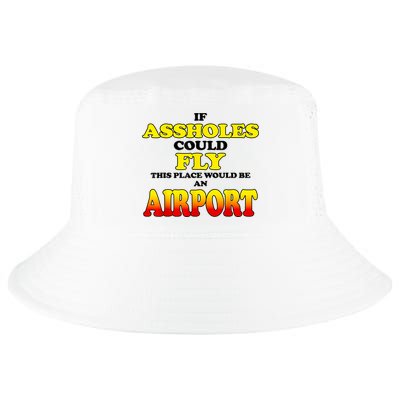 If Assholes Could Fly This Place Would Be An Airport Cool Comfort Performance Bucket Hat